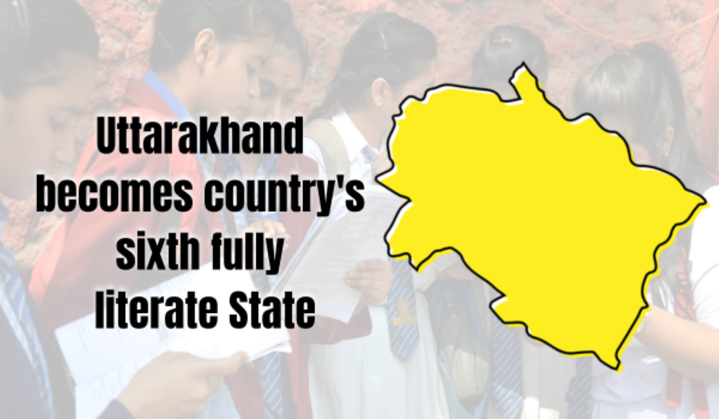 Uttarakhand was declared India’s sixth fully literate state